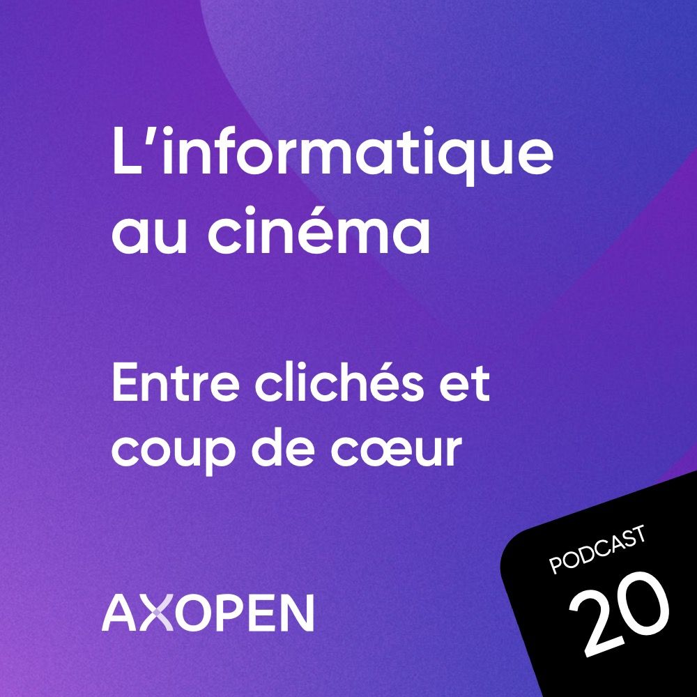 AXOPEN_Podcast20_Carre_InformatiqueCinema.jpg